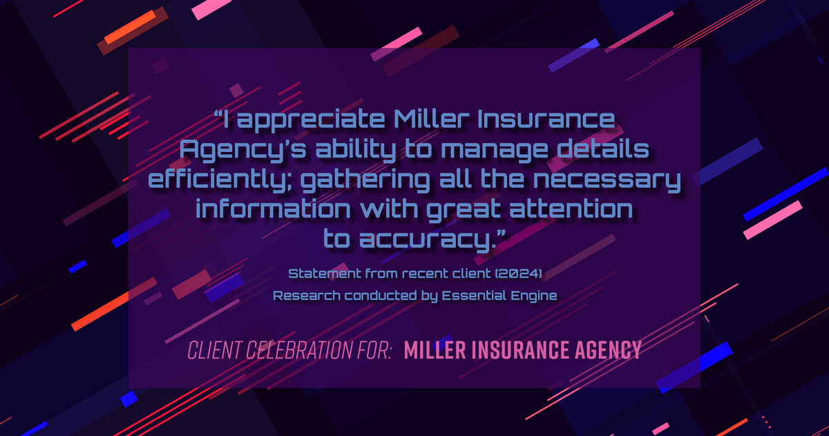 Testimonial for insurance professional Bert Miller in , : "I appreciate Miller Insurance Agency's ability to manage details efficiently; gathering all the necessary information with great attention to accuracy."