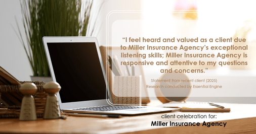 Testimonial for insurance professional Bert Miller in , : "I feel heard and valued as a client due to Miller Insurance Agency's exceptional listening skills; Miller Insurance Agency is responsive and attentive to my questions and concerns."