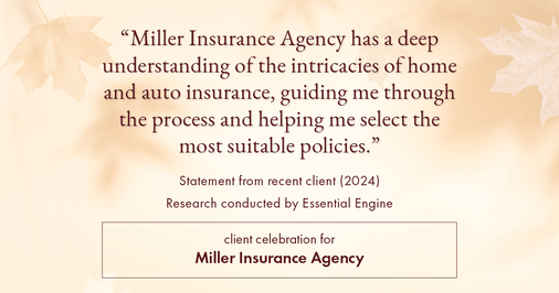 Testimonial for insurance professional Bert Miller in , : "Miller Insurance Agency has a deep understanding of the intricacies of home and auto insurance, guiding me through the process and helping me select the most suitable policies."