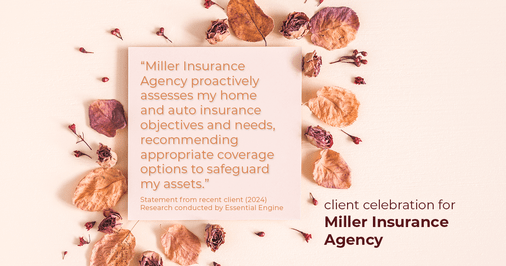 Testimonial for insurance professional Bert Miller in , : "Miller Insurance Agency proactively assesses my home and auto insurance objectives and needs, recommending appropriate coverage options to safeguard my assets."