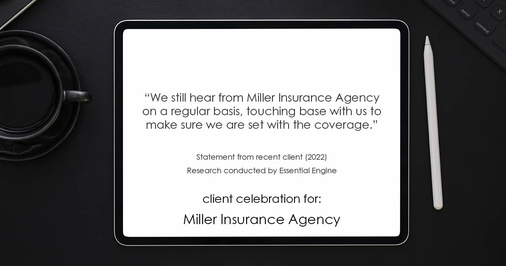 Testimonial for insurance professional Bert Miller in , : "We still hear from Miller Insurance Agency on a regular basis, touching base with us to make sure we are set with the coverage."
