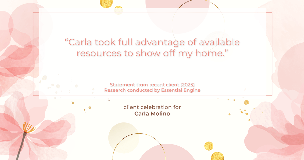 Testimonial for real estate agent Carla L. Molino with Coldwell Banker Realty in San Diego, CA: "Carla took full advantage of available resources to show off my home."