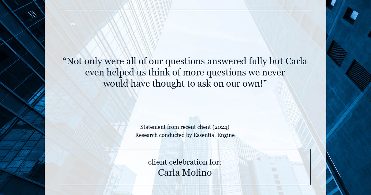 Testimonial for real estate agent Carla L. Molino with Coldwell Banker Realty in San Diego, CA: "Not only were all of our questions answered fully but Carla even helped us think of more questions we never would have thought to ask on our own!"