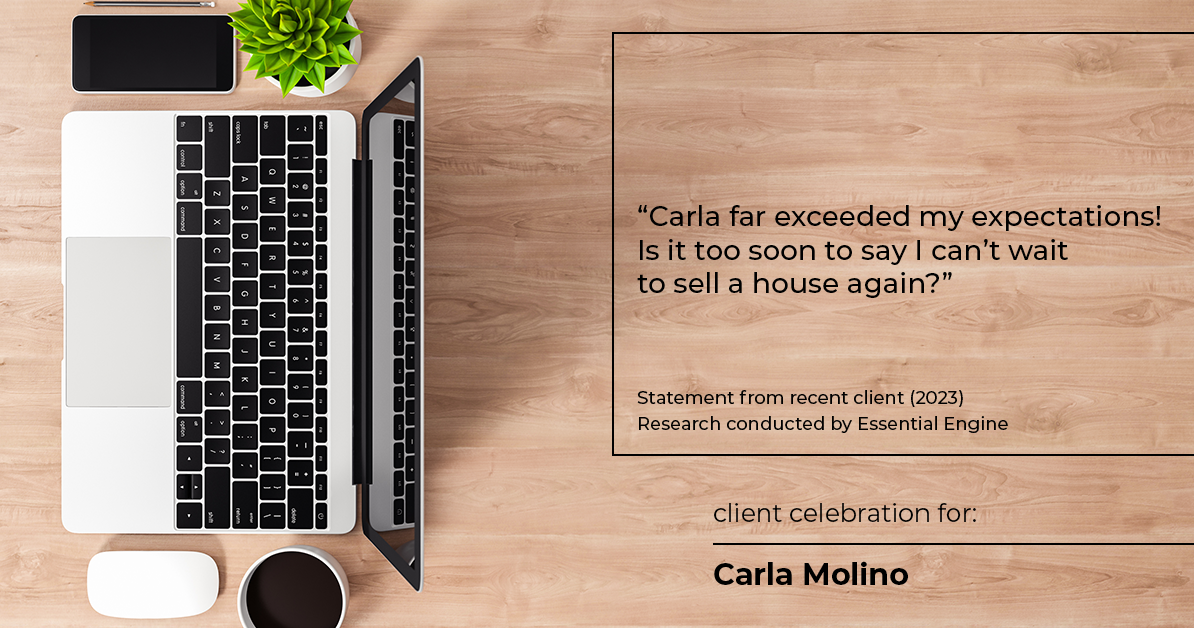 Testimonial for real estate agent Carla L. Molino with Coldwell Banker Realty in San Diego, CA: "Carla far exceeded my expectations! Is it too soon to say I can't wait to sell a house again?"