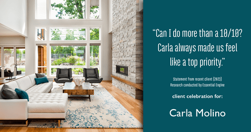 Testimonial for real estate agent Carla L. Molino with Coldwell Banker Realty in San Diego, CA: "Can I do more than a 10/10? Carla always made us feel like a top priority."