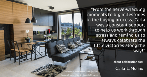 Testimonial for real estate agent Carla L. Molino with Coldwell Banker Realty in San Diego, CA: "From the nerve-wracking moments to big milestones in the buying process, Carla was a constant support to help us work through stress and remind us to always celebrate the little victories along the way!"