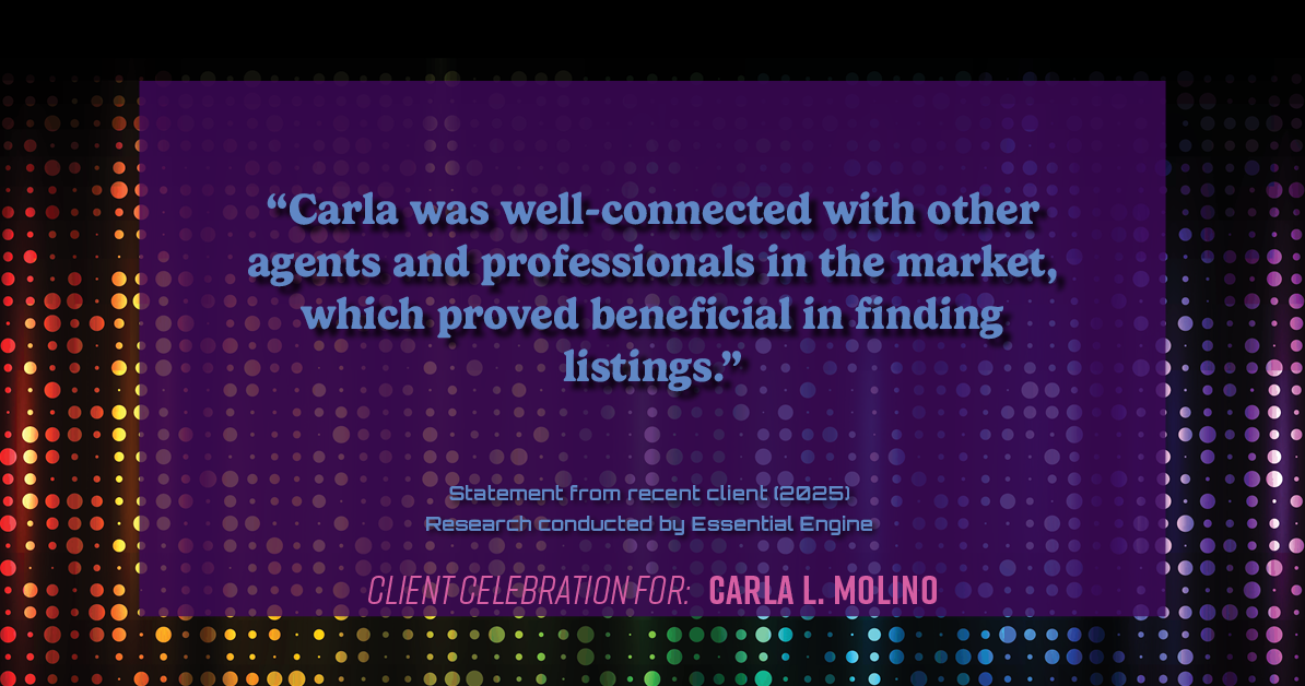 Testimonial for real estate agent Carla L. Molino with Coldwell Banker Realty in San Diego, CA: "Carla was well-connected with other agents and professionals in the market, which proved beneficial in finding listings."