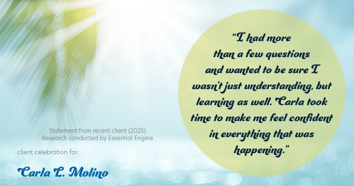 Testimonial for real estate agent Carla L. Molino with Coldwell Banker Realty in San Diego, CA: "I had more than a few questions and wanted to be sure I wasn't just understanding, but learning as well. Carla took time to make me feel confident in everything that was happening."