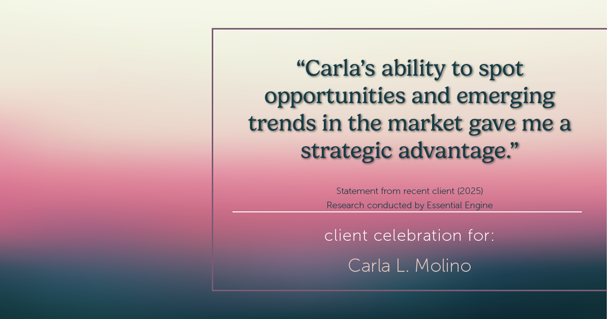 Testimonial for real estate agent Carla L. Molino with Coldwell Banker Realty in San Diego, CA: "Carla's ability to spot opportunities and emerging trends in the market gave me a strategic advantage."