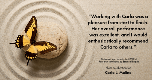Testimonial for real estate agent Carla L. Molino with Coldwell Banker Realty in San Diego, CA: "Working with Carla was a pleasure from start to finish. Her overall performance was excellent, and I would enthusiastically recommend Carla to others."