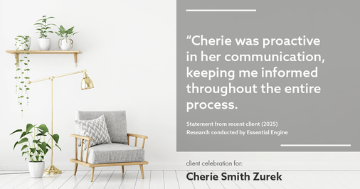 Testimonial for real estate agent Cherie Smith Zurek with RE/MAX in Lake Zurich, IL: "Cherie was proactive in her communication, keeping me informed throughout the entire process.