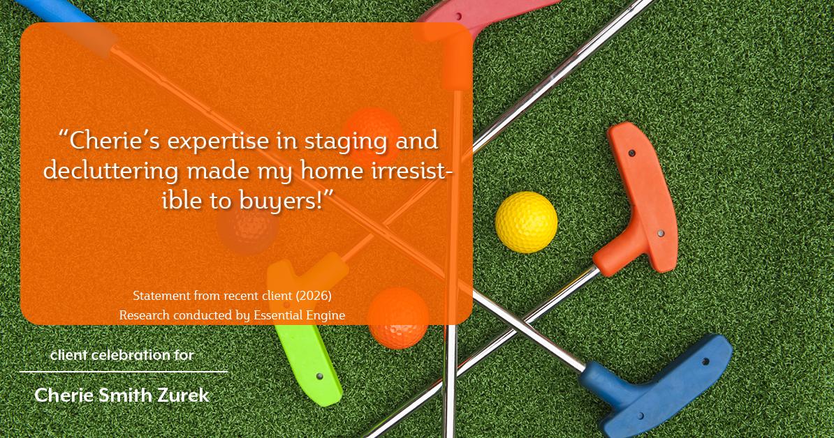 Testimonial for real estate agent Cherie Smith Zurek with RE/MAX in Lake Zurich, IL: "Cherie's expertise in staging and decluttering made my home irresistible to buyers!"