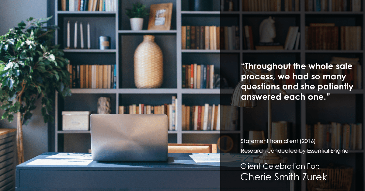 Testimonial for real estate agent Cherie Smith Zurek with RE/MAX in Lake Zurich, IL: "Throughout the whole sale process, we had so many questions and she patiently answered each one."