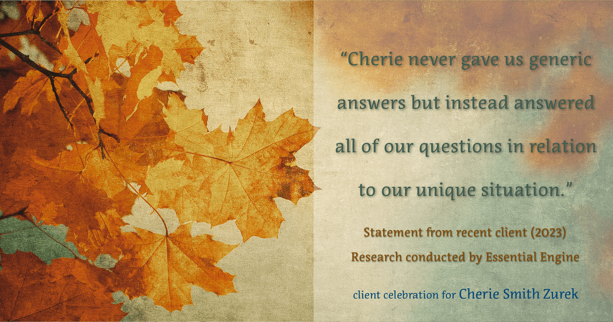 Testimonial for real estate agent Cherie Smith Zurek with RE/MAX in Lake Zurich, IL: "Cherie never gave us generic answers but instead answered all of our questions in relation to our unique situation."