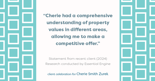 Testimonial for real estate agent Cherie Smith Zurek with RE/MAX in Lake Zurich, IL: "Cherie had a comprehensive understanding of property values in different areas, allowing me to make a competitive offer."