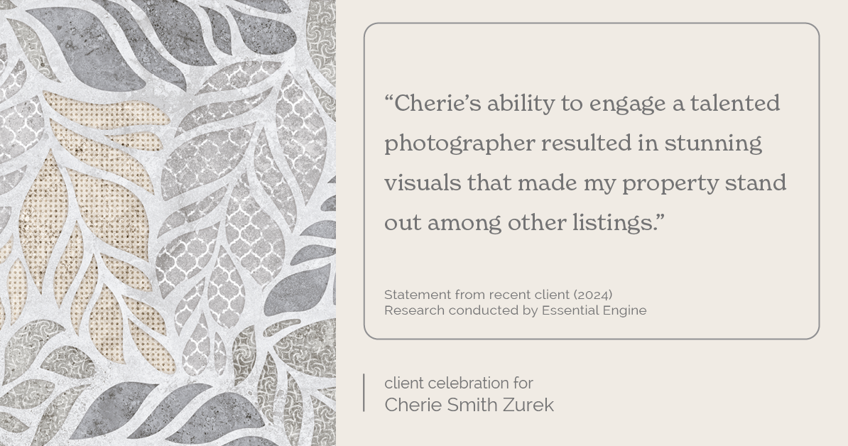 Testimonial for real estate agent Cherie Smith Zurek with RE/MAX in Lake Zurich, IL: "Cherie's ability to engage a talented photographer resulted in stunning visuals that made my property stand out among other listings."