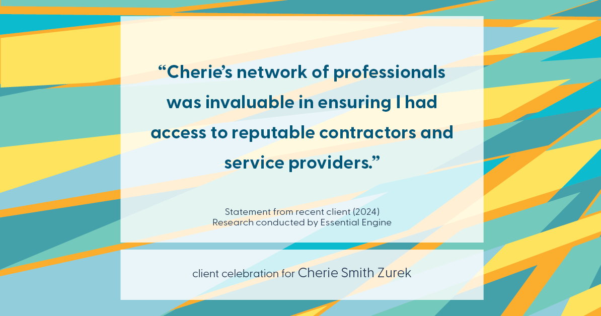 Testimonial for real estate agent Cherie Smith Zurek with RE/MAX in Lake Zurich, IL: "Cherie's network of professionals was invaluable in ensuring I had access to reputable contractors and service providers."