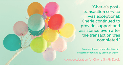 Testimonial for real estate agent Cherie Smith Zurek with RE/MAX in Lake Zurich, IL: "Cherie's post-transaction service was exceptional; Cherie continued to provide support and assistance even after the transaction was completed."