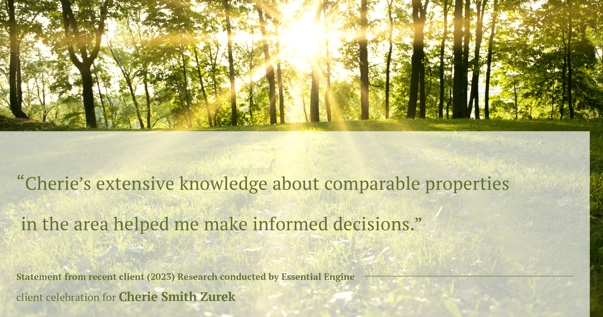 Testimonial for real estate agent Cherie Smith Zurek with RE/MAX in Lake Zurich, IL: "Cherie's extensive knowledge about comparable properties in the area helped me make informed decisions."