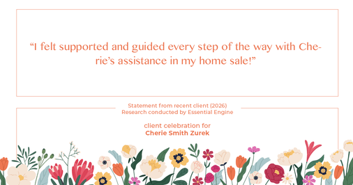 Testimonial for real estate agent Cherie Smith Zurek with RE/MAX in Lake Zurich, IL: "I felt supported and guided every step of the way with Cherie's assistance in my home sale!"