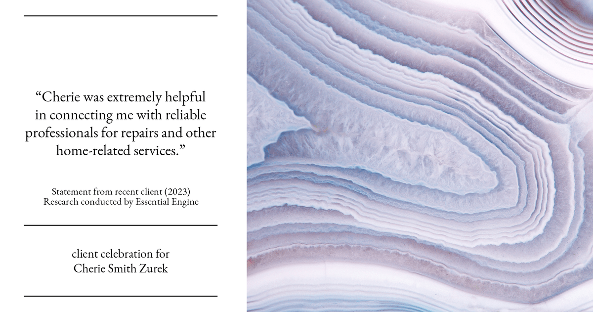 Testimonial for real estate agent Cherie Smith Zurek with RE/MAX in Lake Zurich, IL: "Cherie was extremely helpful in connecting me with reliable professionals for repairs and other home-related services."