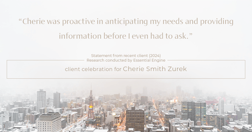 Testimonial for real estate agent Cherie Smith Zurek with RE/MAX in Lake Zurich, IL: "Cherie was proactive in anticipating my needs and providing information before I even had to ask."