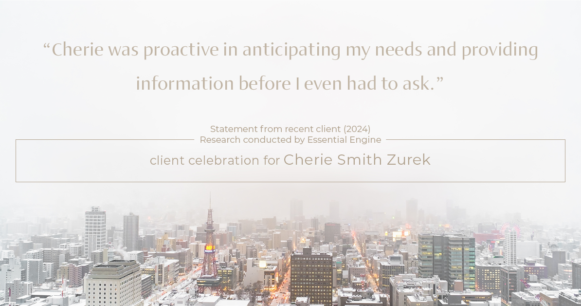 Testimonial for real estate agent Cherie Smith Zurek with RE/MAX in Lake Zurich, IL: "Cherie was proactive in anticipating my needs and providing information before I even had to ask."