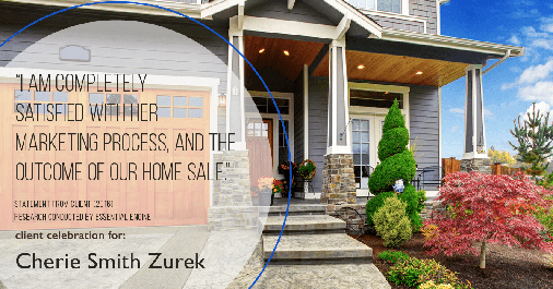 Testimonial for real estate agent Cherie Smith Zurek with RE/MAX in Lake Zurich, IL: "I am completely satisfied with her marketing process, and the outcome of our home sale.”