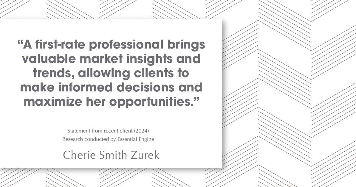 Testimonial for real estate agent Cherie Smith Zurek with RE/MAX in Lake Zurich, IL: "A first-rate professional brings valuable market insights and trends, allowing clients to make informed decisions and maximize her opportunities."