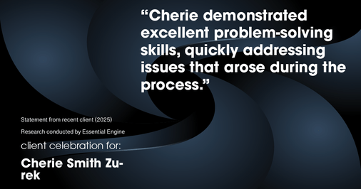 Testimonial for real estate agent Cherie Smith Zurek with RE/MAX in Lake Zurich, IL: "Cherie demonstrated excellent problem-solving skills, quickly addressing issues that arose during the process."