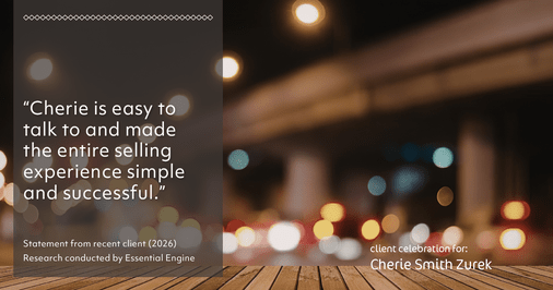 Testimonial for real estate agent Cherie Smith Zurek with RE/MAX in Lake Zurich, IL: "Cherie is easy to talk to and made the entire selling experience simple and successful."