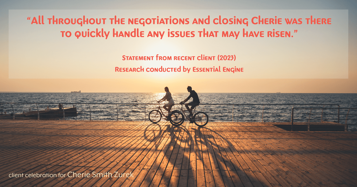 Testimonial for real estate agent Cherie Smith Zurek with RE/MAX in Lake Zurich, IL: "All throughout the negotiations and closing Cherie was there to quickly handle any issues that may have risen."