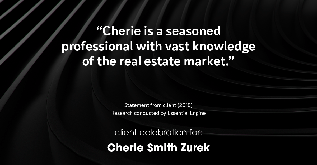 Testimonial for real estate agent Cherie Smith Zurek with RE/MAX in Lake Zurich, IL: "Cherie is a seasoned professional with vast knowledge of the real estate market."