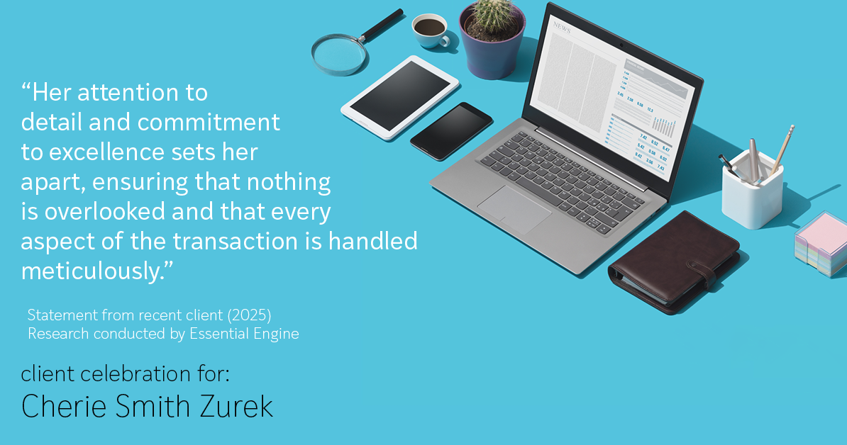 Testimonial for real estate agent Cherie Smith Zurek with RE/MAX in Lake Zurich, IL: "Her attention to detail and commitment to excellence sets her apart, ensuring that nothing is overlooked and that every aspect of the transaction is handled meticulously."