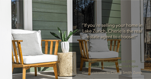 Testimonial for real estate agent Cherie Smith Zurek with RE/MAX in Lake Zurich, IL: "If you're selling your home in Lake Zurich, Cherie is the real estate agent to choose!"