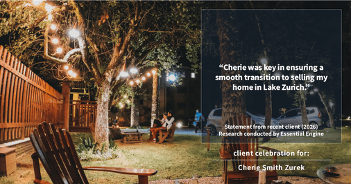 Testimonial for real estate agent Cherie Smith Zurek with RE/MAX in Lake Zurich, IL: "Cherie was key in ensuring a smooth transition to selling my home in Lake Zurich."