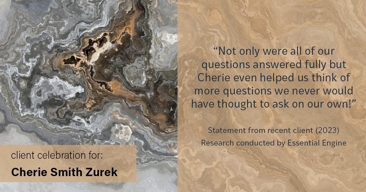 Testimonial for real estate agent Cherie Smith Zurek with RE/MAX in Lake Zurich, IL: "Not only were all of our questions answered fully but Cherie even helped us think of more questions we never would have thought to ask on our own!"