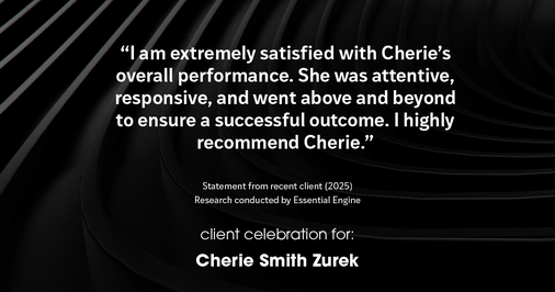 Testimonial for real estate agent Cherie Smith Zurek with RE/MAX in Lake Zurich, IL: "I am extremely satisfied with Cherie's overall performance. she was attentive, responsive, and went above and beyond to ensure a successful outcome. I highly recommend Cherie."