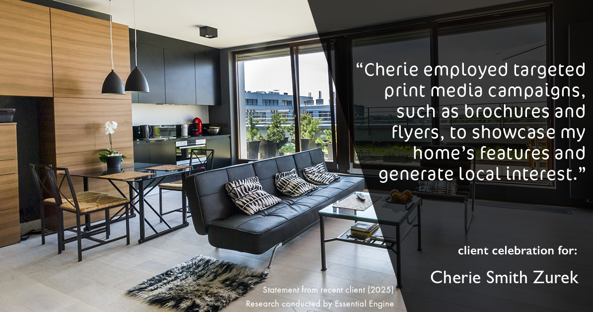 Testimonial for real estate agent Cherie Smith Zurek with RE/MAX in Lake Zurich, IL: "Cherie employed targeted print media campaigns, such as brochures and flyers, to showcase my home's features and generate local interest."