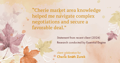 Testimonial for real estate agent Cherie Smith Zurek with RE/MAX in Lake Zurich, IL: "Cherie market area knowledge helped me navigate complex negotiations and secure a favorable deal."