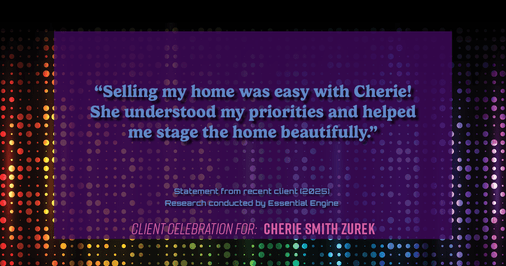 Testimonial for real estate agent Cherie Smith Zurek with RE/MAX in Lake Zurich, IL: "Selling my home was easy with Cherie! She understood my priorities and helped me stage the home beautifully."