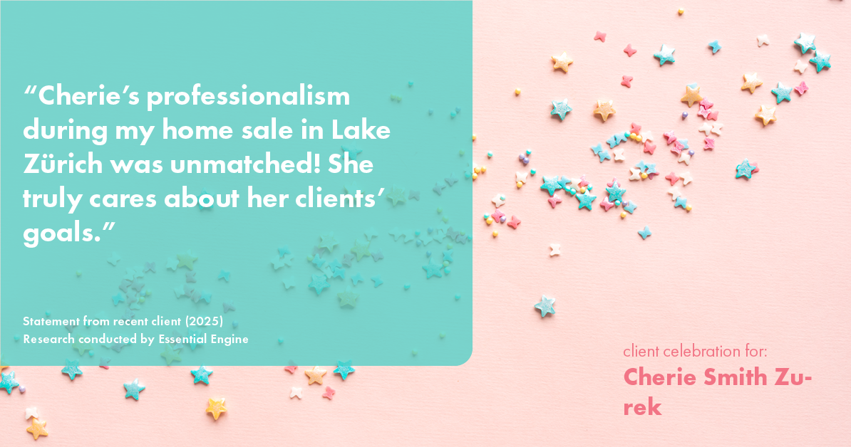Testimonial for real estate agent Cherie Smith Zurek with RE/MAX in Lake Zurich, IL: "Cherie's professionalism during my home sale in Lake Zürich was unmatched! She truly cares about her clients' goals."