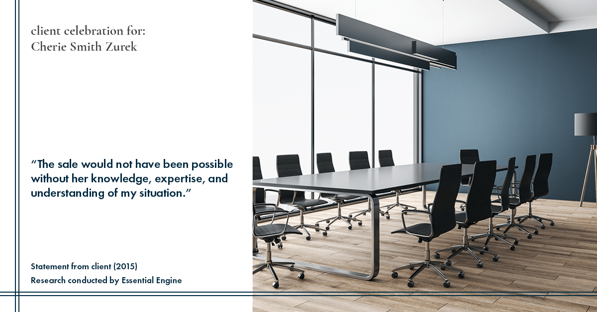 Testimonial for real estate agent Cherie Smith Zurek with RE/MAX in Lake Zurich, IL: "The sale would not have been possible without her knowledge, expertise, and understanding of my situation."