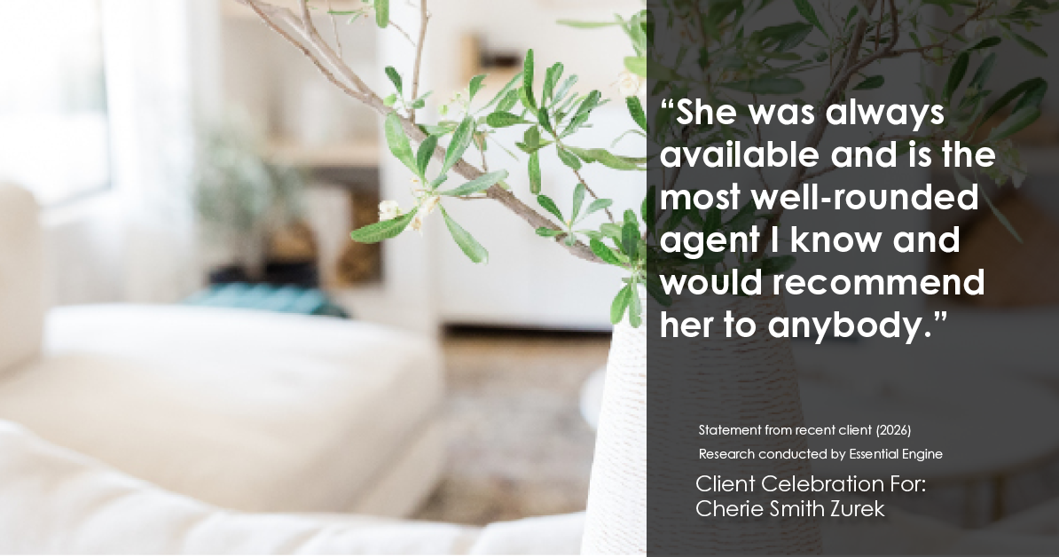 Testimonial for real estate agent Cherie Smith Zurek with RE/MAX in Lake Zurich, IL: “She was always available and is the most well-rounded agent I know and would recommend her to anybody.”