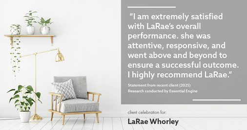 Testimonial for real estate agent LaRae Whorley in , : "I am extremely satisfied with LaRae's overall performance. she was attentive, responsive, and went above and beyond to ensure a successful outcome. I highly recommend LaRae."