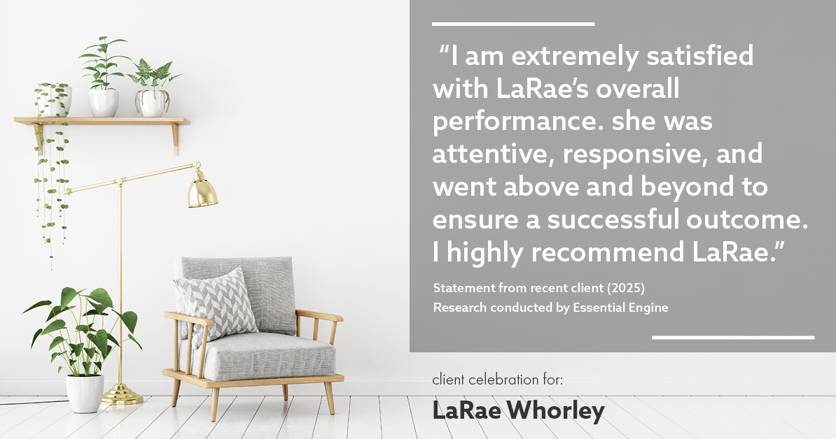 Testimonial for real estate agent LaRae Whorley in , : "I am extremely satisfied with LaRae's overall performance. she was attentive, responsive, and went above and beyond to ensure a successful outcome. I highly recommend LaRae."