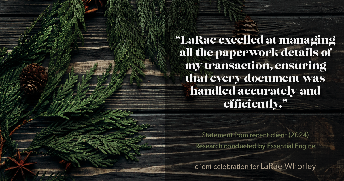 Testimonial for real estate agent LaRae Whorley in , : "LaRae excelled at managing all the paperwork details of my transaction, ensuring that every document was handled accurately and efficiently."