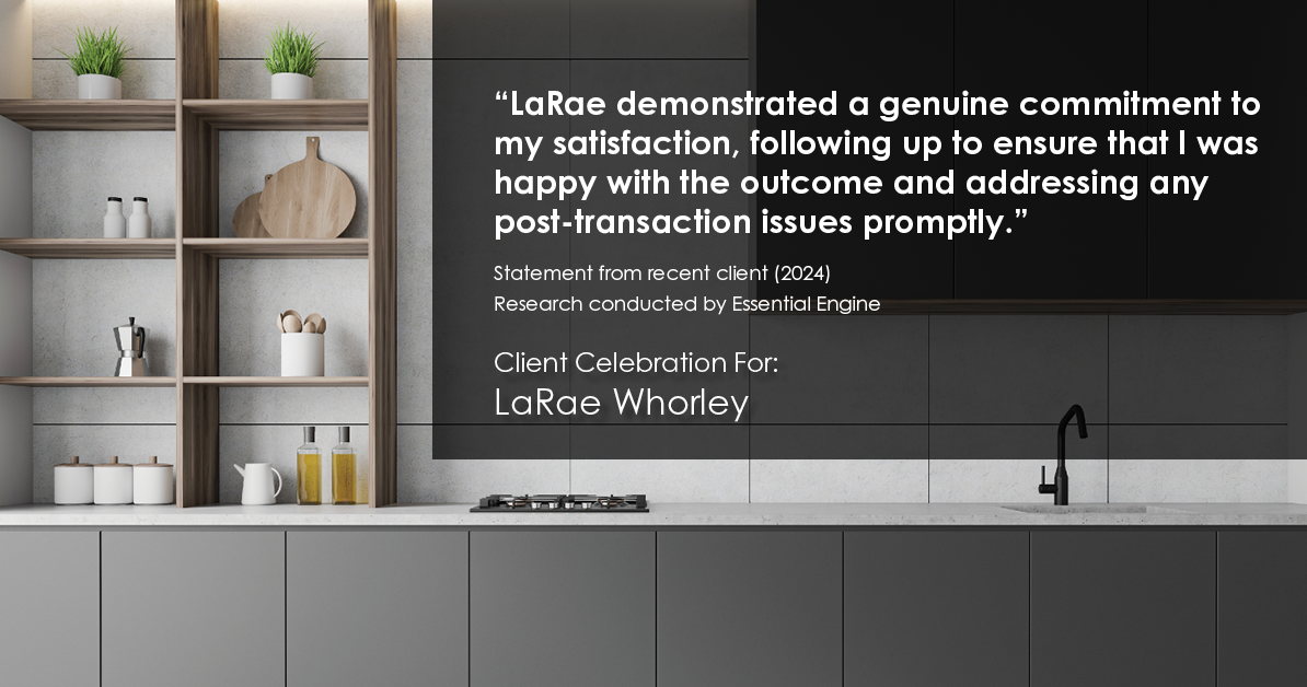 Testimonial for real estate agent LaRae Whorley in , : "LaRae demonstrated a genuine commitment to my satisfaction, following up to ensure that I was happy with the outcome and addressing any post-transaction issues promptly."