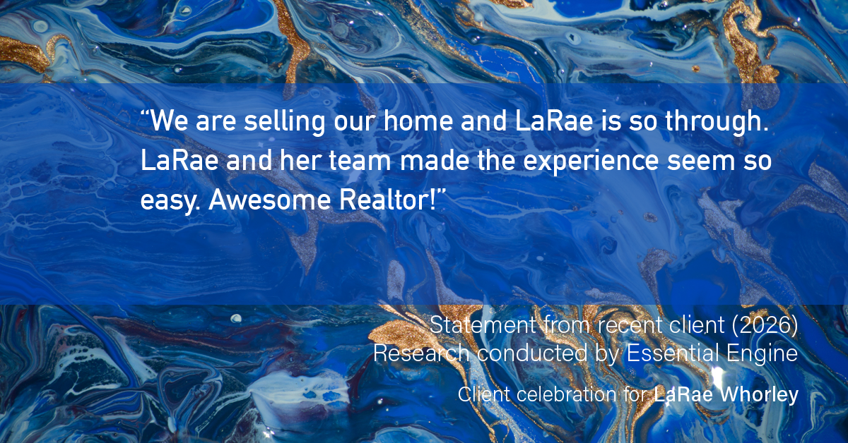Testimonial for real estate agent LaRae Whorley in , : "We are selling our home and LaRae is so through. LaRae and her team made the experience seem so easy. Awesome Realtor!"