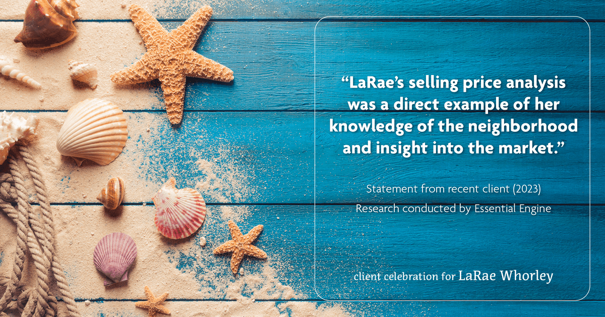 Testimonial for real estate agent LaRae Whorley in , : "LaRae's selling price analysis was a direct example of her knowledge of the neighborhood and insight into the market."